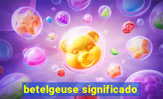 betelgeuse significado